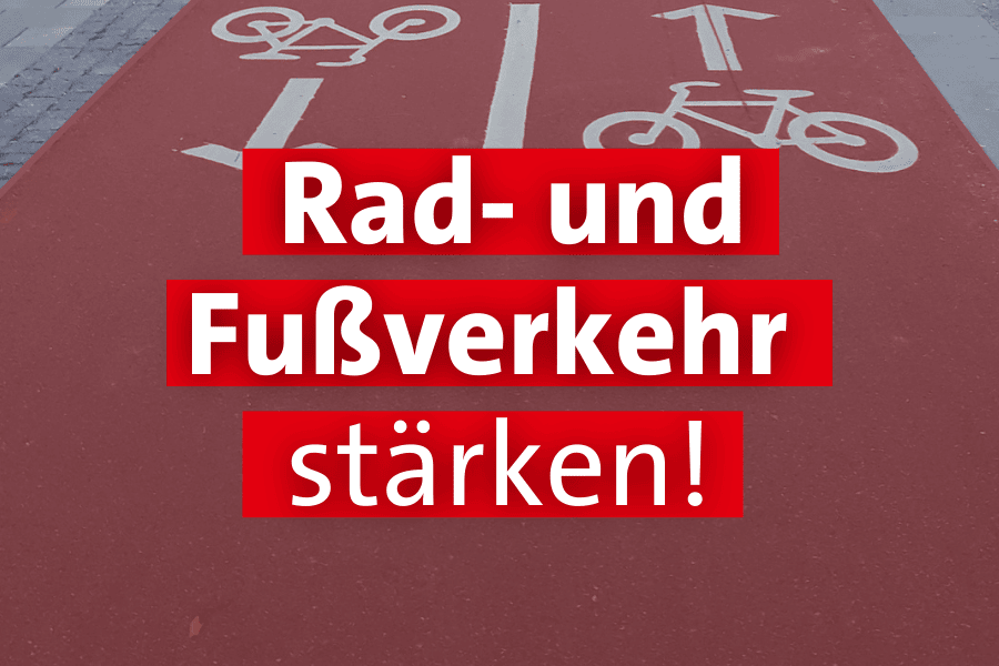 Rad- und Fußverkehr stärken!