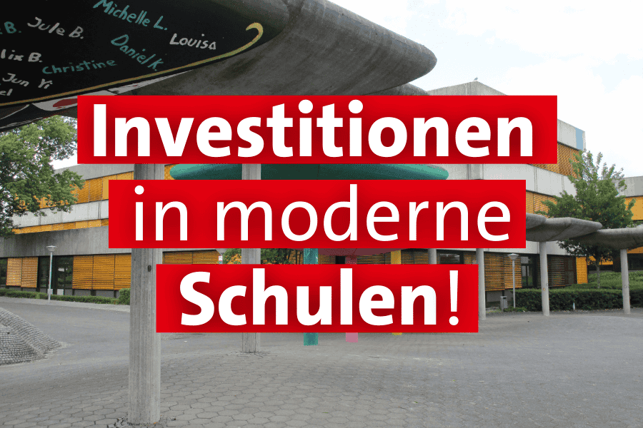 Investitionen in moderne Schulen! 